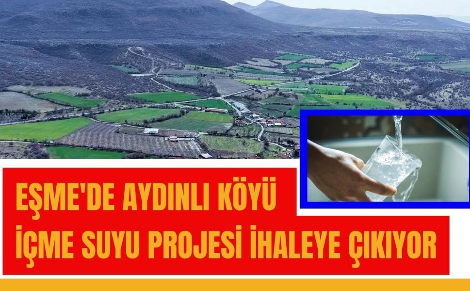 Eşme'de Aydınlı Köyü İçme Suyu Projesi İhaleye Çıkıyor