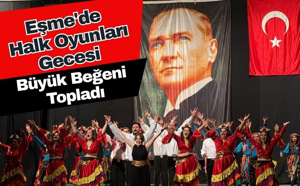 Eşme'de Halk Oyunları Gecesi Büyük Beğeni Topladı