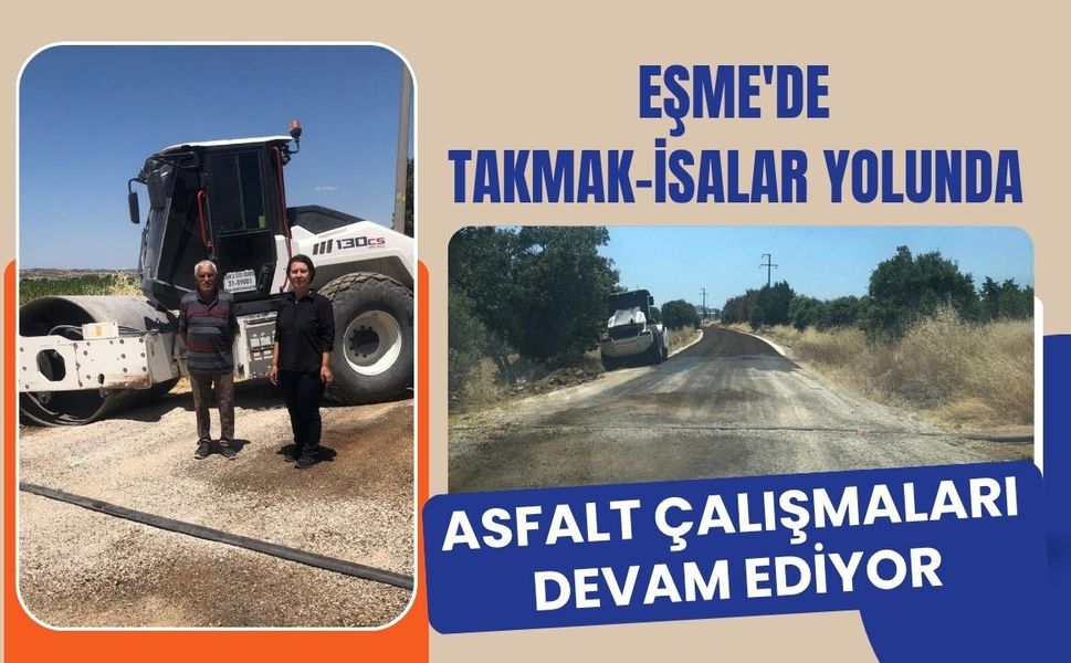 Eşme'de Takmak-İsalar Yolunda Asfalt Çalışmaları Devam Ediyor