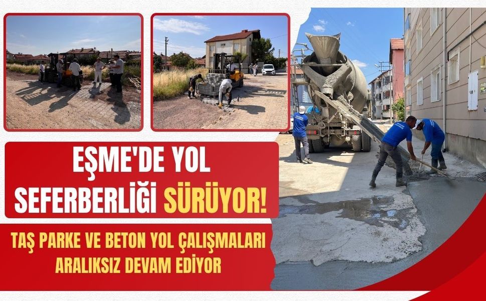 Eşme'de Yol Seferberliği Sürüyor! Taş Parke ve Beton Yol Çalışmaları Aralıksız Devam Ediyor