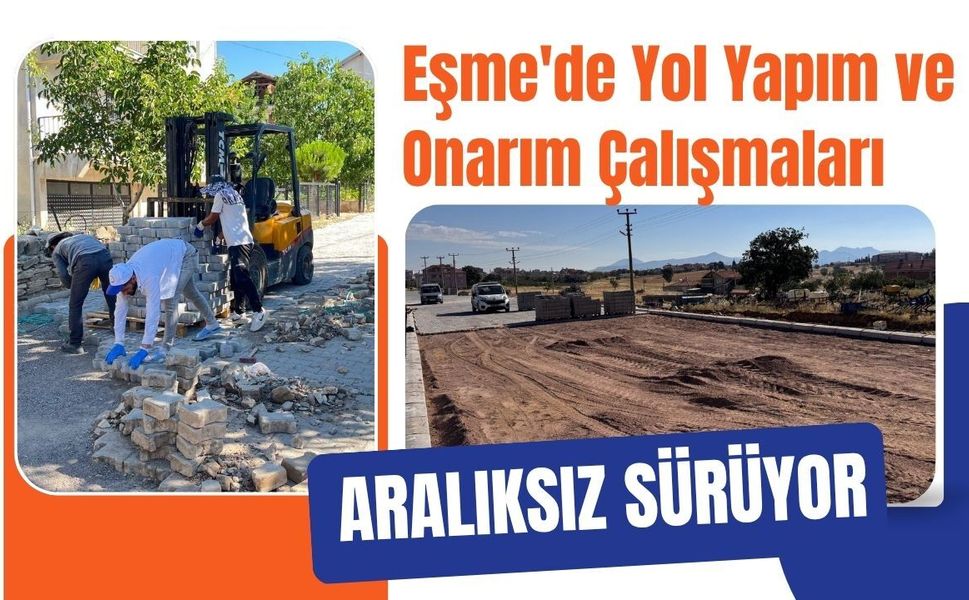 Eşme'de Yol Yapım ve Onarım Çalışmaları Aralıksız Sürüyor
