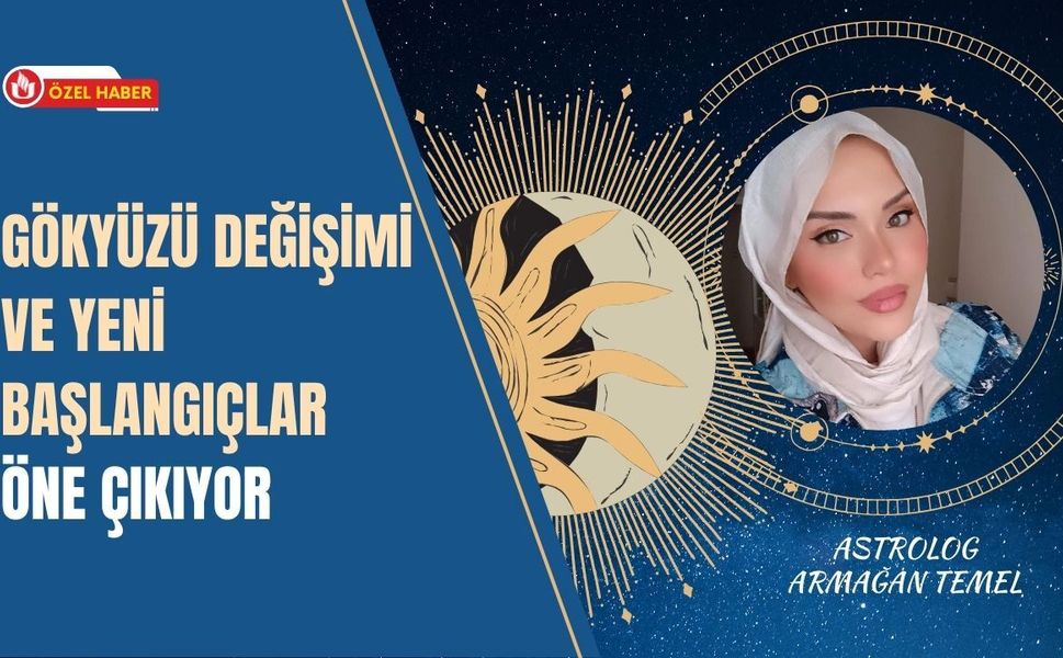 Gökyüzü Değişimi ve Yeni Başlangıçlar Öne Çıkıyor