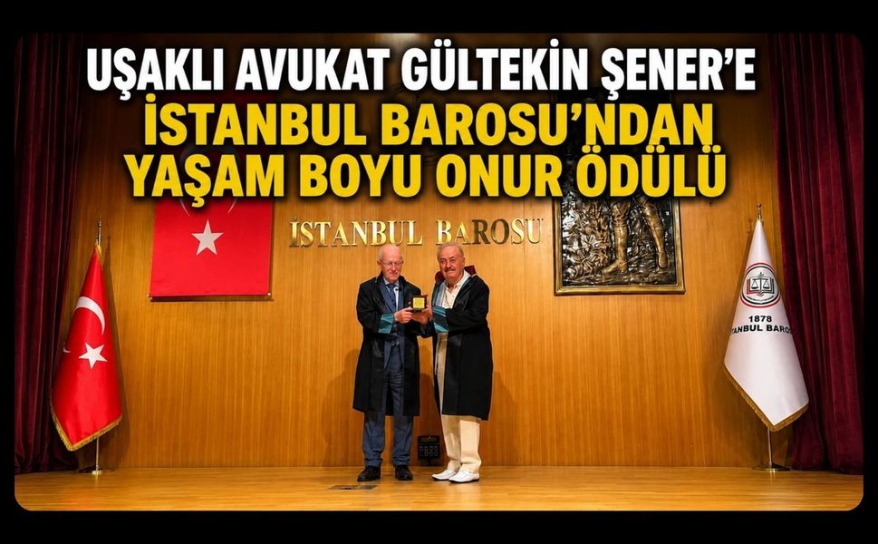 Uşaklı Avukat Gültekin Şener’e İstanbul Barosu’ndan Yaşam Boyu Onur Ödülü