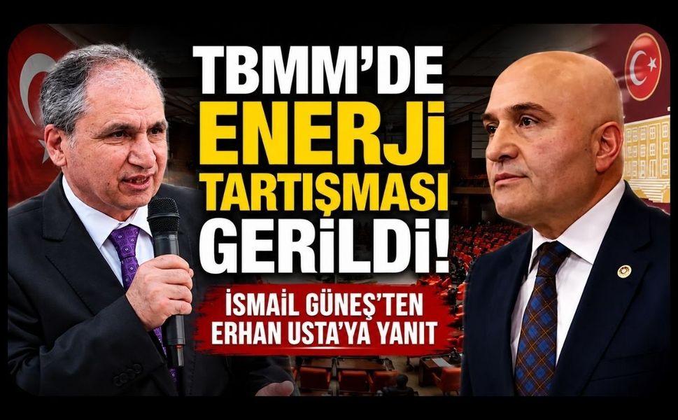 TBMM'de Enerji Tartışması Gerildi! İsmail Güneş'ten Erhan Usta'ya Yanıt