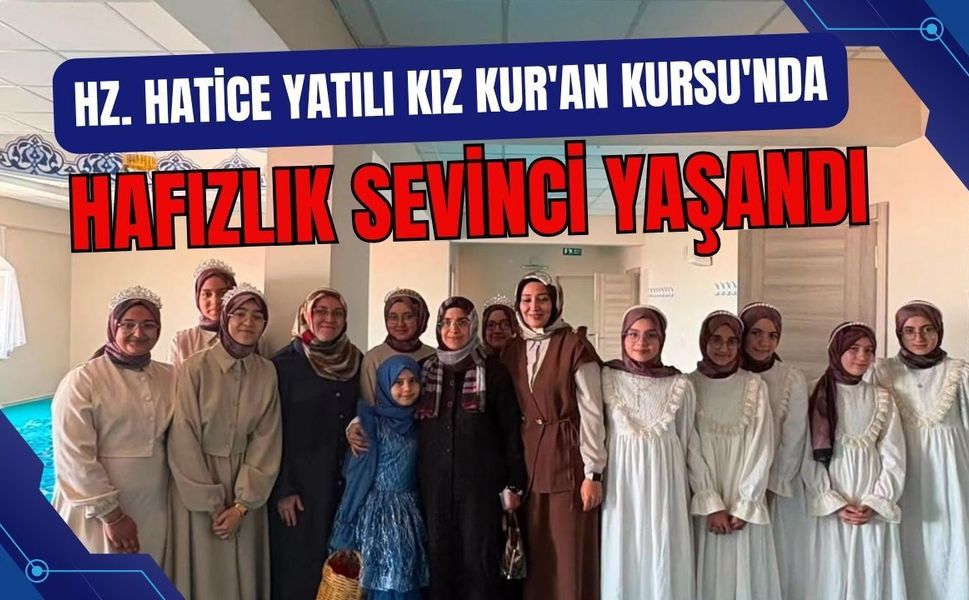 Hz. Hatice Yatılı Kız Kur'an Kursu'nda Hafızlık Sevinci Yaşandı