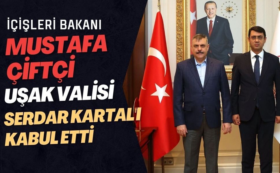 İçişleri Bakanı Mustafa Çiftçi, Uşak Valisi Serdar Kartal'ı Kabul Etti