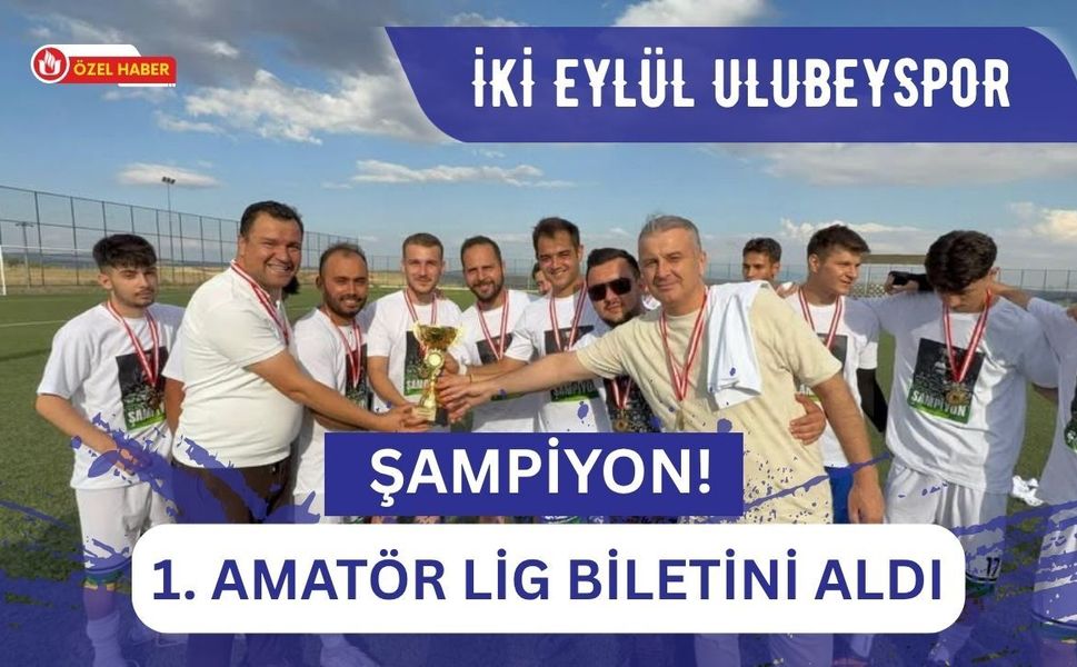 İki Eylül Ulubeyspor Şampiyon! 1. Amatör Lig Biletini Aldı