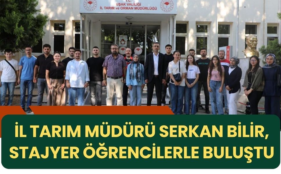 İl Tarım Müdürü Serkan Bilir, Stajyer Öğrencilerle Buluştu