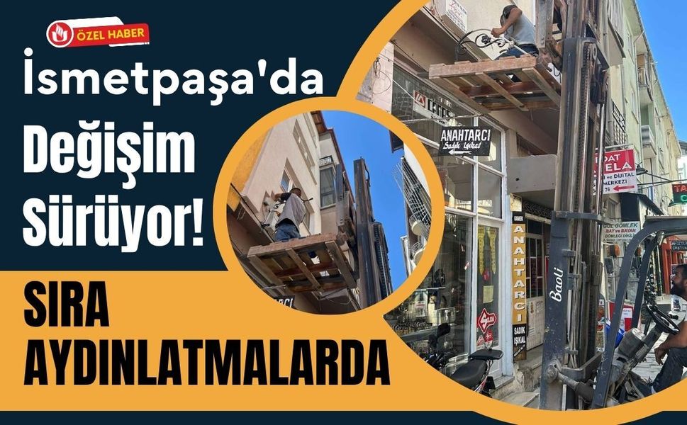 İsmetpaşa'da Değişim Sürüyor! Sıra Aydınlatmalarda