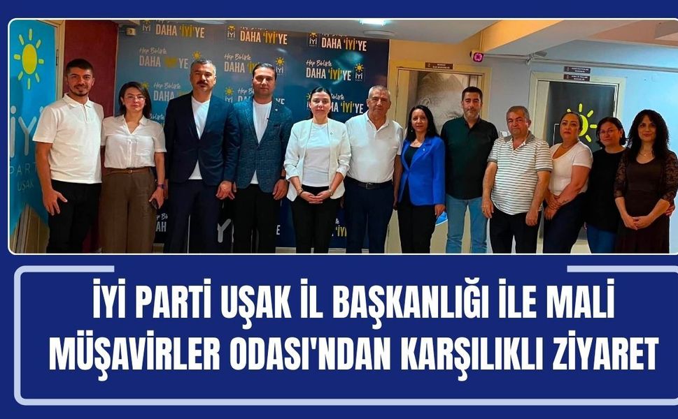 İYİ Parti Uşak İl Başkanlığı ile Mali Müşavirler Odası'ndan Karşılıklı Ziyaret
