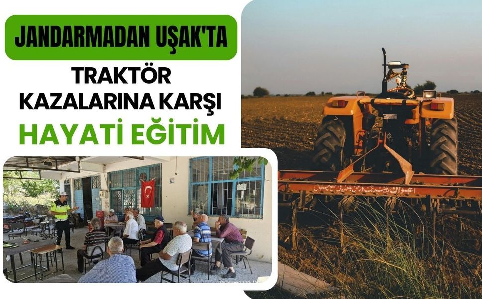 Jandarmadan Uşak'ta Traktör Kazalarına Karşı Hayati Eğitim