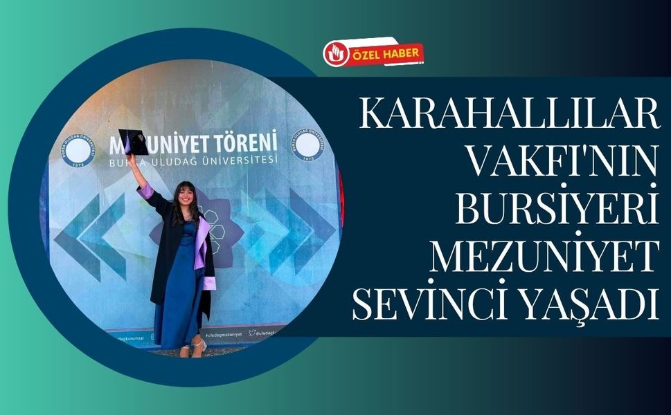 Karahallılar Vakfı'nın Bursiyeri Mezuniyet Sevinci Yaşadı