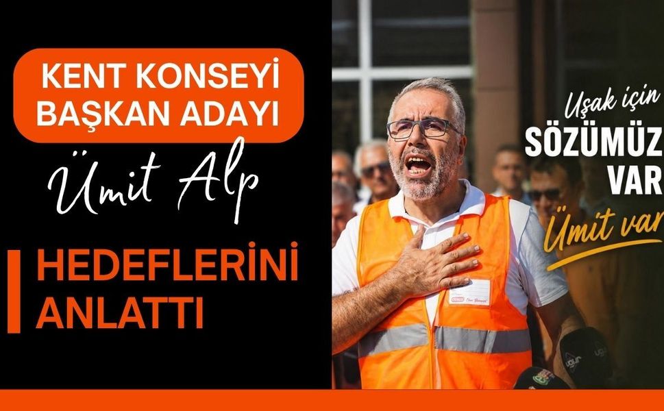 Kent Konseyi Başkan Adayı Ümit Alp Hedeflerini Anlattı