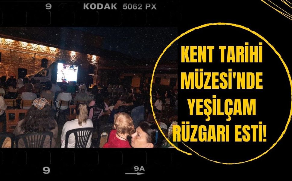Kent Tarihi Müzesi'nde Yeşilçam Rüzgarı Esti! "Kara Gözlüm" Açık Havada İzlendi