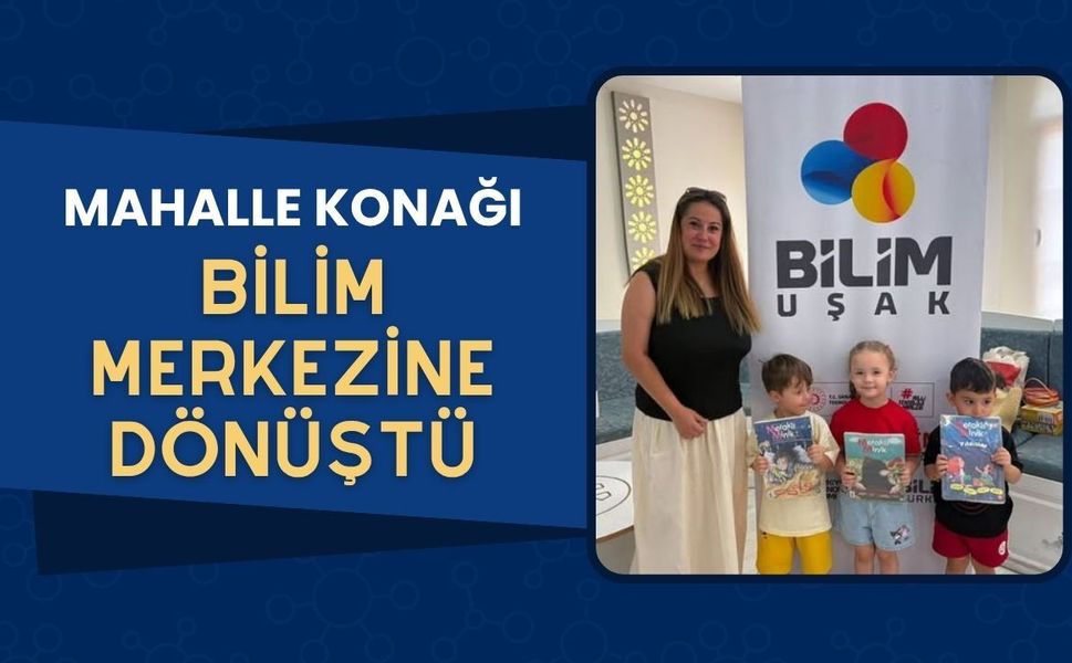 Mahalle Konağı, Bilim Merkezine Dönüştü