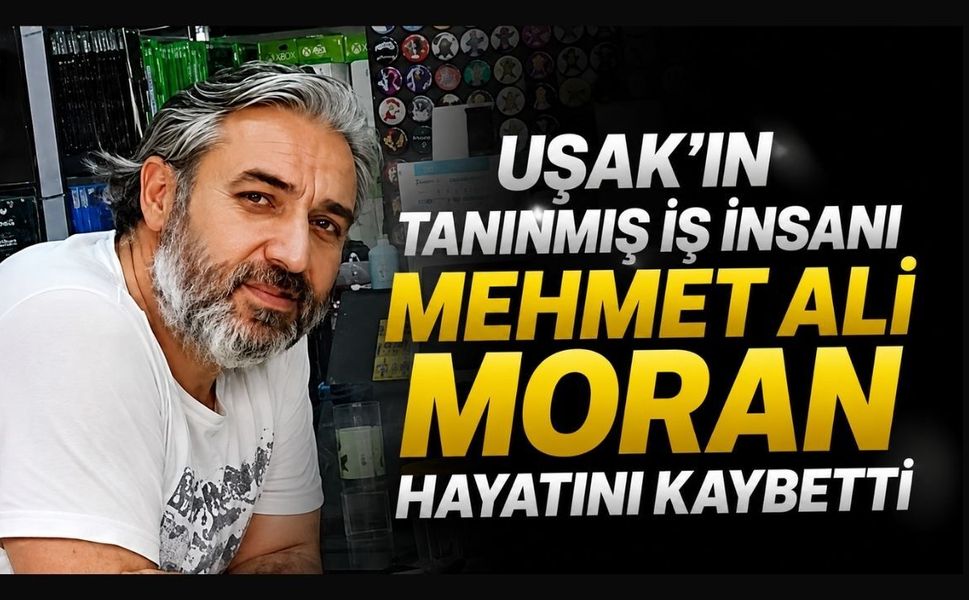 Uşaklı İş İnsanı Mehmet Ali Moran Hayatını Kaybetti