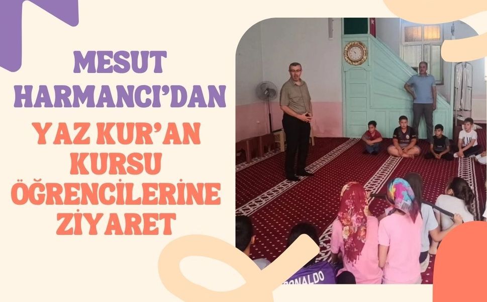 Mesut Harmancı'dan Yaz Kur'an Kursu Öğrencilerine Ziyaret