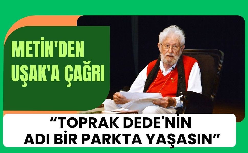 Metin'den Dikkat Çeken Çağrı: Toprak Dede Unutulmasın