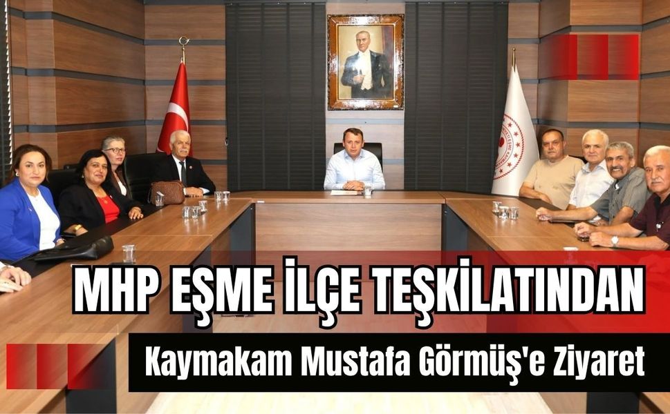 MHP Eşme İlçe Teşkilatından Kaymakam Mustafa Görmüş'e Ziyaret