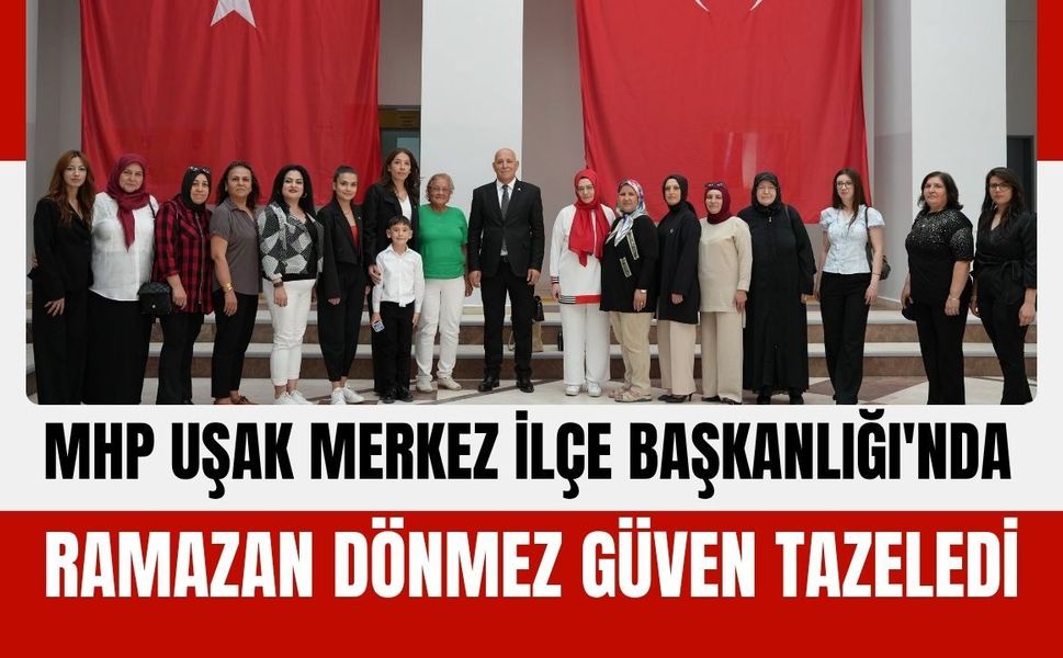 MHP Uşak Merkez İlçe Başkanlığı'nda Ramazan Dönmez Güven Tazeledi