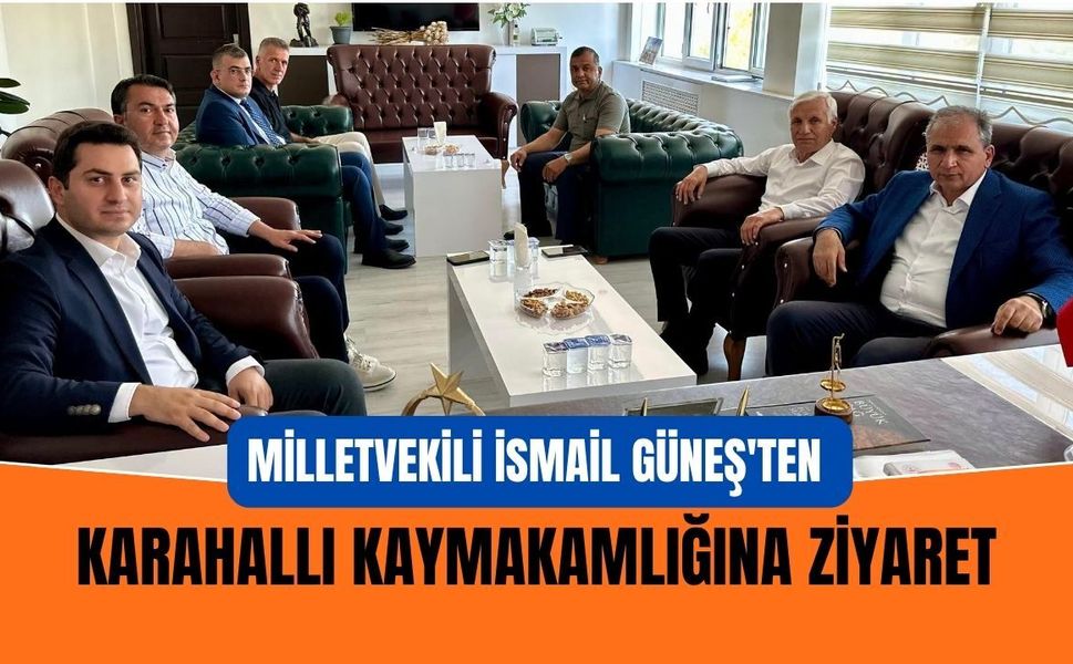 Milletvekili İsmail Güneş'ten Karahallı Kaymakamlığına Ziyaret