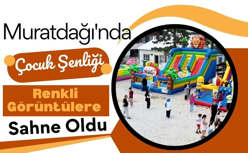 Muratdağı'nda Çocuk Şenliği Renkli Görüntülere Sahne Oldu