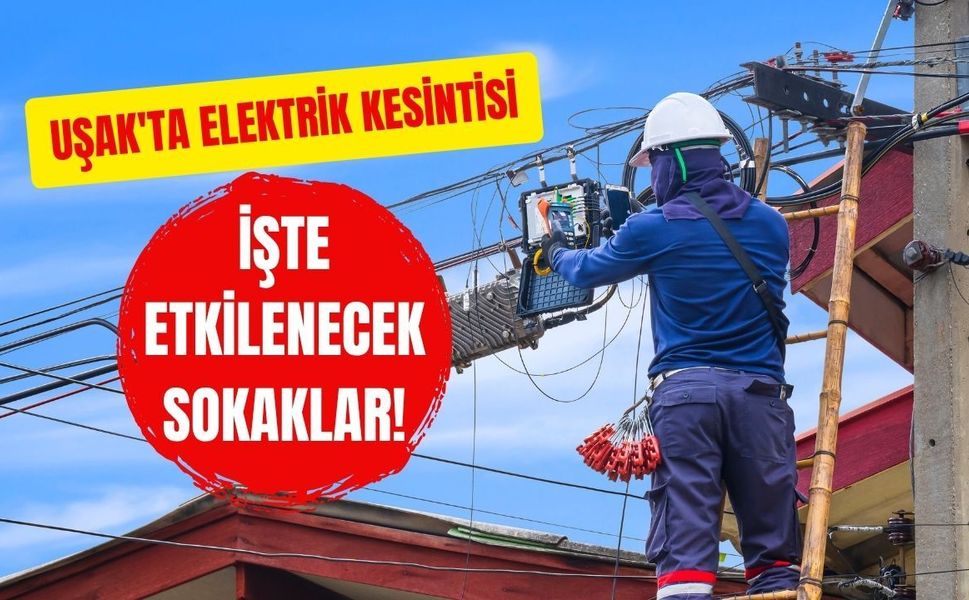 Uşak'ta Elektrik Kesintisi, İşte Etkilenecek Sokaklar!