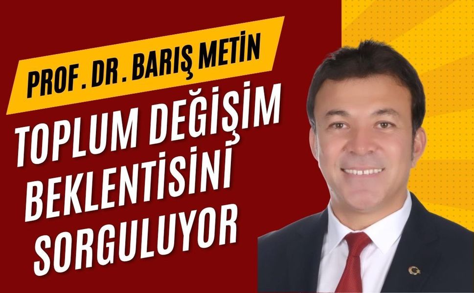 Prof. Dr. Metin: Toplum Değişim Beklentisini Sorguluyor