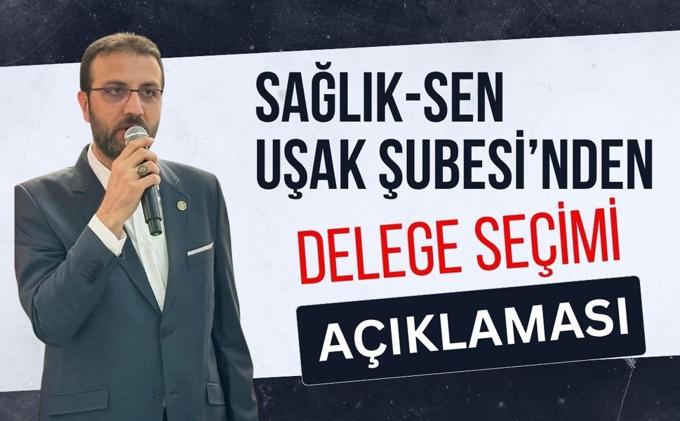Sağlık-Sen Uşak Şubesi’nden Delege Seçimi Açıklaması
