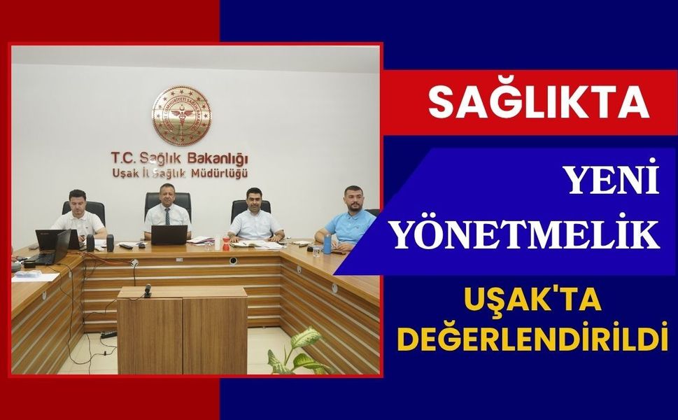 Sağlıkta Yeni Yönetmelik Uşak'ta Değerlendirildi