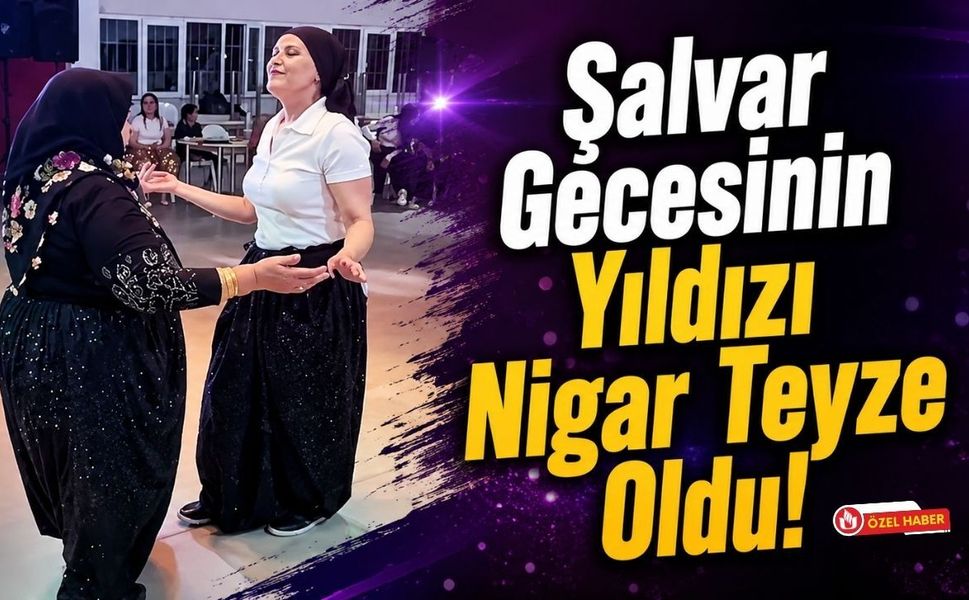 Şalvar Gecesinin Yıldızı Nigar Teyze Oldu!