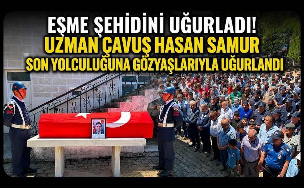 Eşme Şehidini Uğurladı! Uzman Çavuş Hasan Samur Son Yolculuğuna Gözyaşlarıyla Uğurlandı