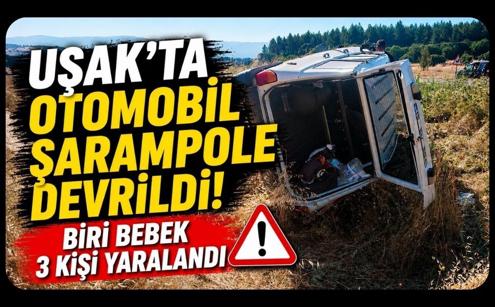 Uşak'ta Otomobil Şarampole Devrildi! Biri Bebek 3 Kişi Yaralandı