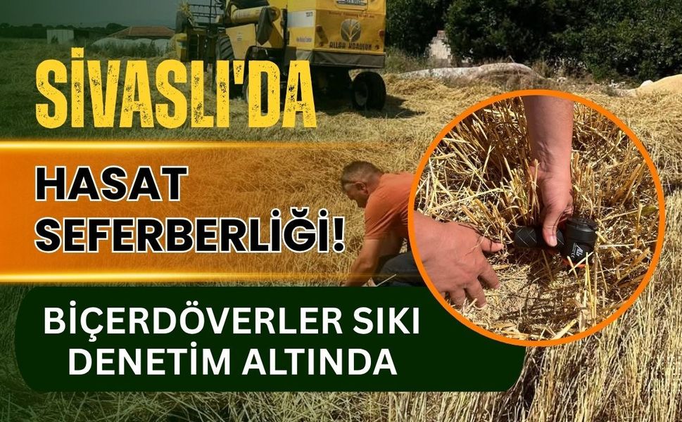 Sivaslı'da Hasat Seferberliği! Biçerdöverler Sıkı Denetim Altında