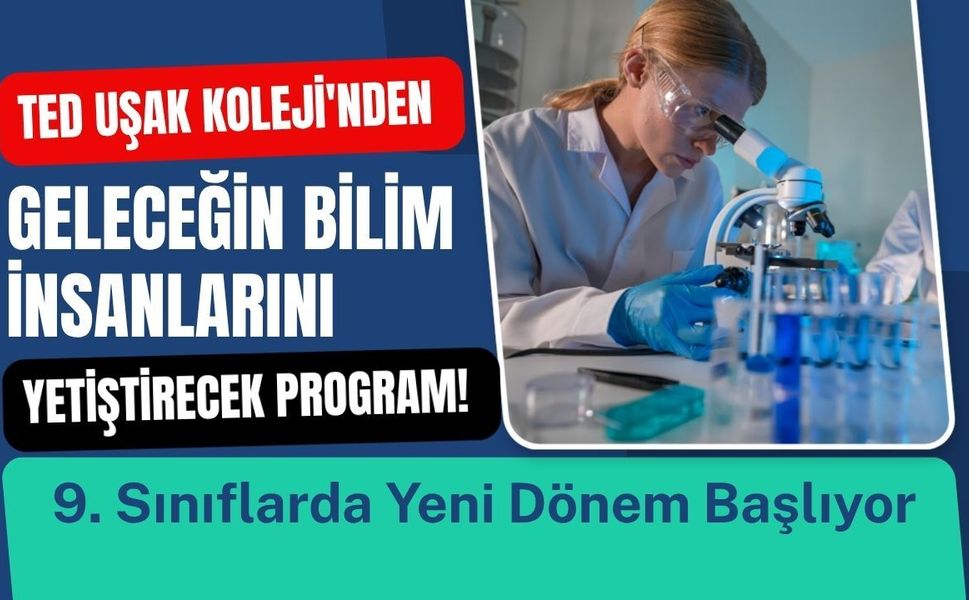 TED Uşak Koleji'nden Geleceğin Bilim İnsanlarını Yetiştirecek Program! 9. Sınıflarda Yeni Dönem Başlıyor