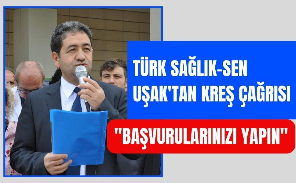 Türk Sağlık-Sen Uşak'tan Kreş Çağrısı: "Başvurularınızı Yapın"