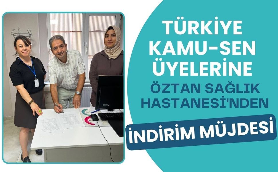 Türkiye Kamu-Sen Üyelerine Öztan Sağlık Hastanesi'nden İndirim Müjdesi