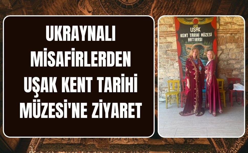 Ukraynalı Misafirlerden Uşak Kent Tarihi Müzesi'ne Ziyaret