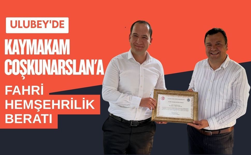 Ulubey'de Kaymakam Coşkunarslan'a Fahri Hemşehrilik Beratı
