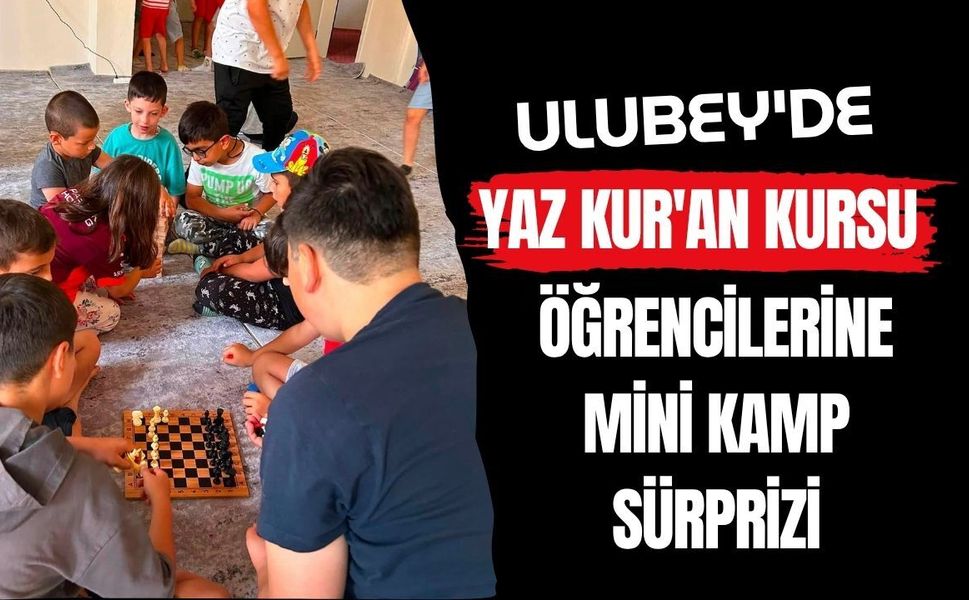 Ulubey'de Yaz Kur'an Kursu Öğrencilerine Mini Kamp Sürprizi