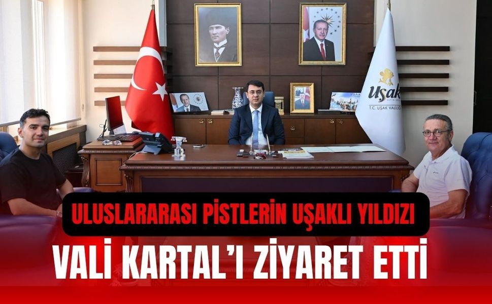 Uluslararası Pistlerin Uşaklı Yıldızı Vali Kartal’ı Ziyaret Etti