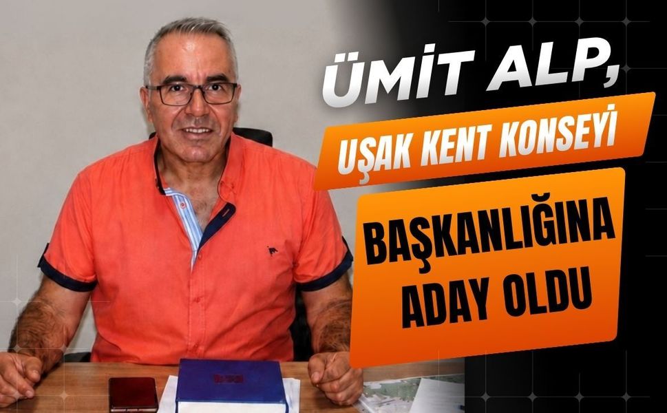 Ümit Alp, Uşak Kent Konseyi Başkanlığına Aday Oldu