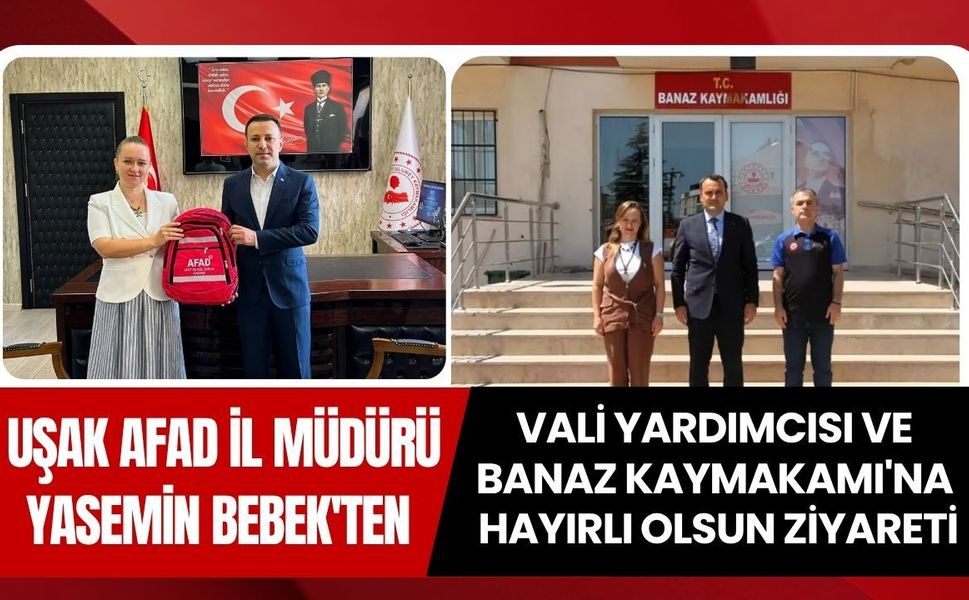 Uşak AFAD İl Müdürü Yasemin Bebek'ten Vali Yardımcısı ve Banaz Kaymakamı'na Hayırlı Olsun Ziyareti