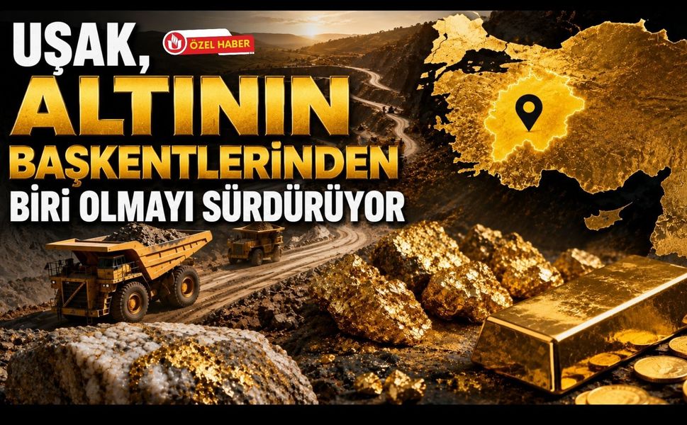 Uşak, Altının Başkentlerinden Biri Olmayı Sürdürüyor