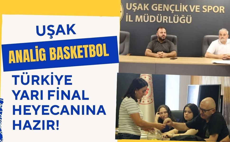 Uşak, ANALİG Basketbol Türkiye Yarı Final Heyecanına Hazır! Teknik Toplantı Tamamlandı