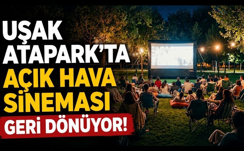 Uşak Atapark’ta Açık Hava Sineması Geri Dönüyor!