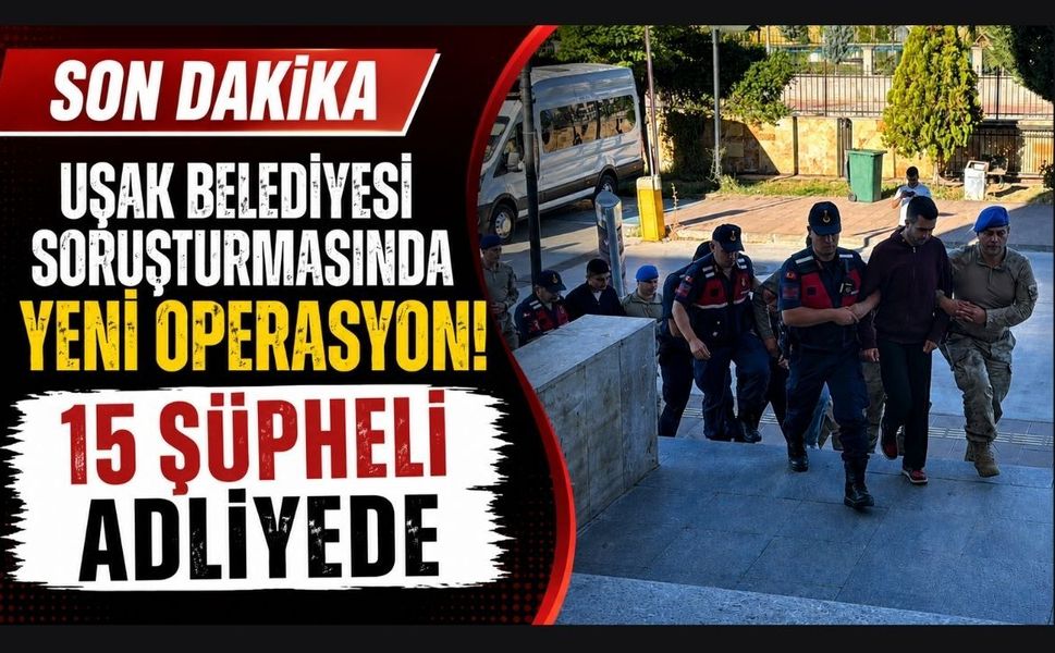 Uşak Belediyesi Soruşturmasında Yeni Gelişme: 15 Şüpheli Adliyede
