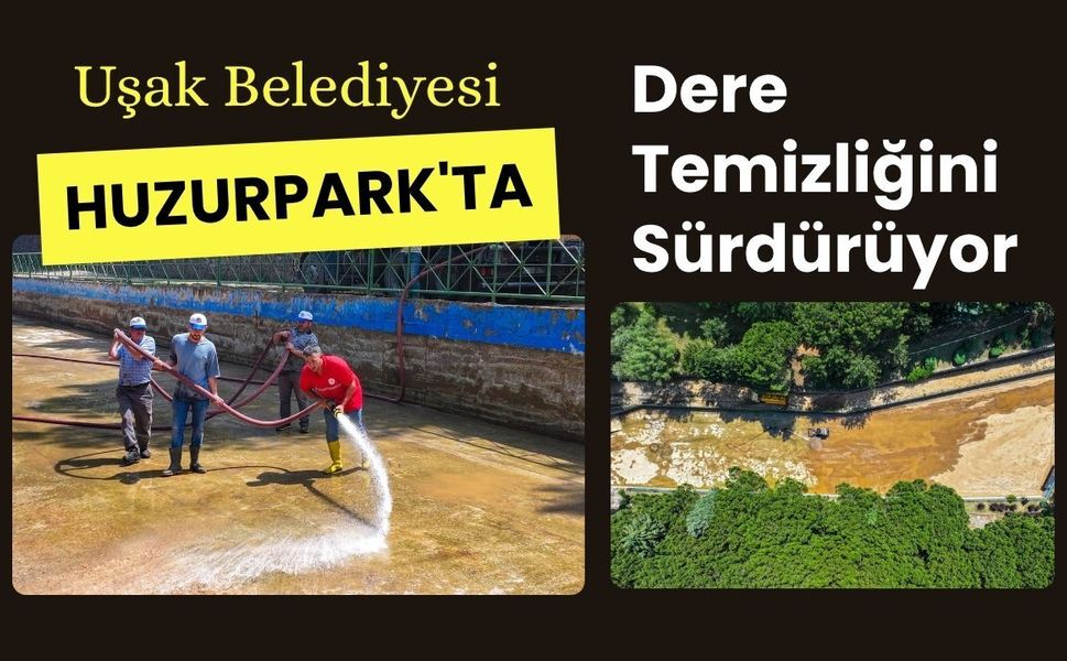 Uşak Belediyesi Huzurpark'ta Dere Temizliğini Sürdürüyor