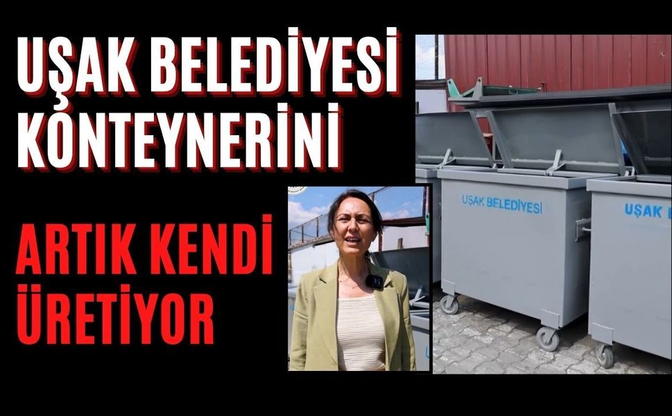 Uşak Belediyesi Konteynerini Artık Kendi Üretiyor