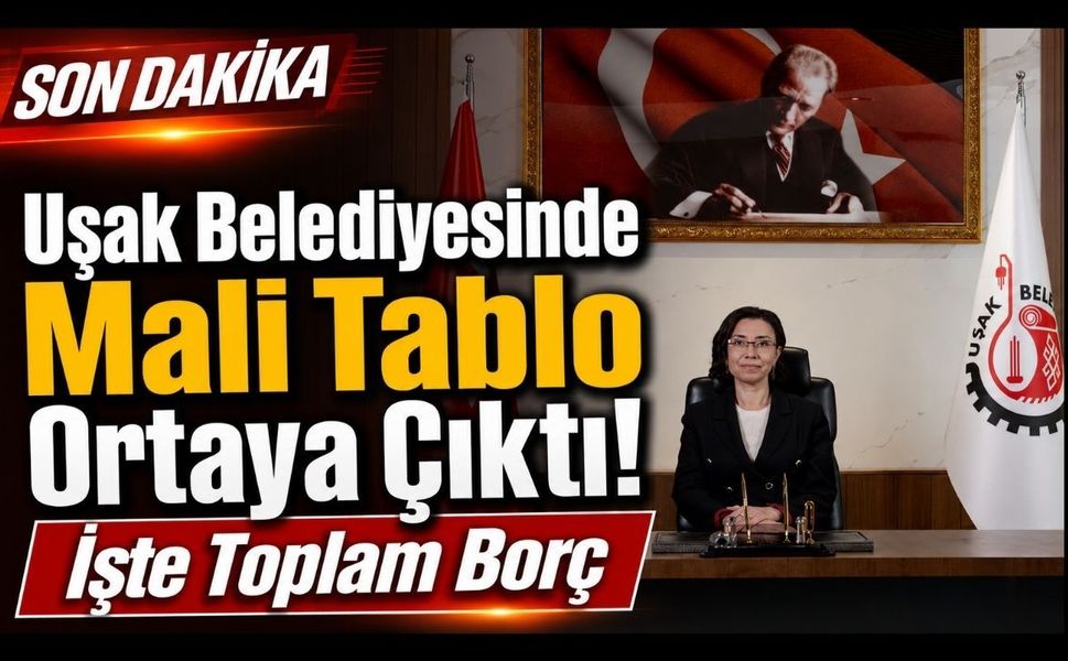 Uşak Belediyesinde Mali Tablo Ortaya Çıktı! İşte Toplam Borç!